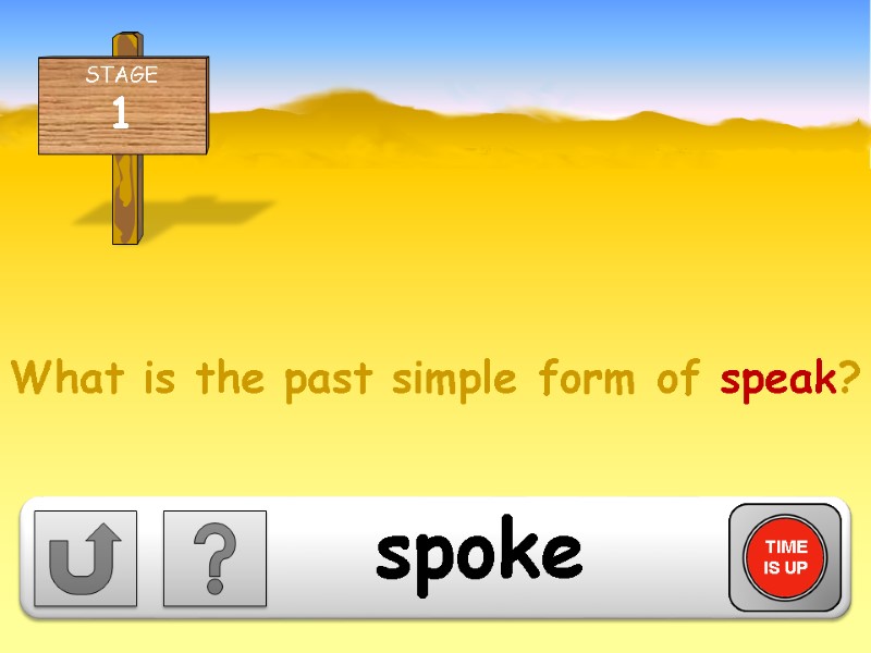What is the past simple form of speak? TIME IS UP spoke